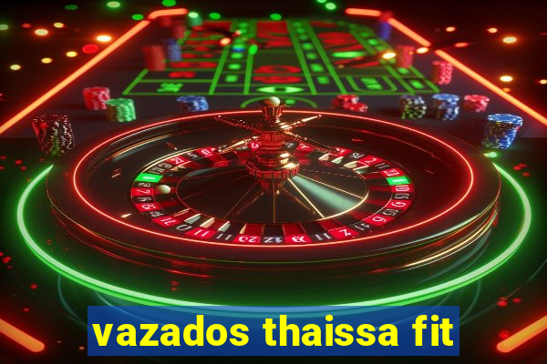 vazados thaissa fit